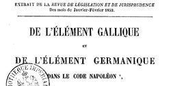 Accéder à la page "Bénech, Raymond Osmin. De l'Élément gallique et de l'élément germanique dans le Code Napoléon,... (1853)"