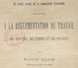 Accéder à la page "Bellom, Maurice. De l'Etat actuel de la législation étrangère relative à la réglementation du travail des adultes, des femmes et des enfants (1890)"