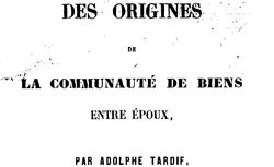 Accéder à la page "Tardif, Adolphe. Des origines de la communauté de biens entre époux (1850)"
