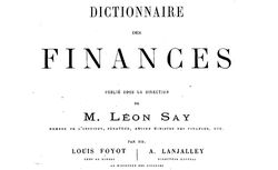 Accéder à la page "Say, Léon (dir.). Dictionnaire des finances - 1889-1894"