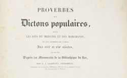 Accéder à la page "     Proverbes et dictons populaires, avec les dits du Mercier et des Marchands, et les crieries de Paris aux XIIIe et XIVe siècles"