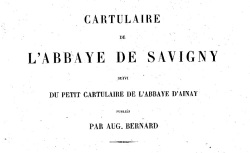 Accéder à la page "Cartulaire de l'Abbaye de Savigny. Petit cartulaire de l'Abbaye d'Ainay"