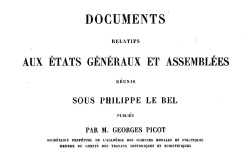 Accéder à la page "Documents relatifs aux Etats Généraux et assemblées réunis sous Philippe le Bel"