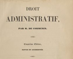 Accéder à la page "Cormenin, Louis-Marie de Lahaye. Droit administratif. 5e éd. revue et augmentée"
