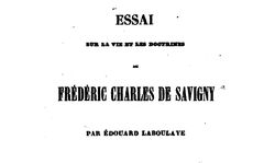 Accéder à la page "Laboulaye, Édouard. Essai sur la vie et les doctrines de Frédéric Charles de Savigny "