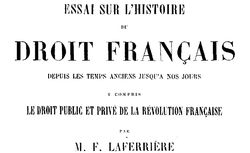 Accéder à la page "Laferrière, Firmin. Essai sur l'histoire du droit français : depuis les temps anciens jusqu'à nos jours (1859)"