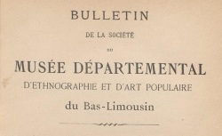 Accéder à la page "Société du Musée départemental d'ethnographie et d'art populaire du Bas-Limousin (Tulle)"