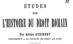 Accéder à la page "Audibert, Charles-Adrien. Études sur l’histoire du droit romain. I. La folie et la prodigalité (1892)"