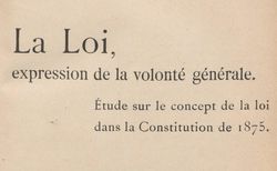 Accéder à la page "Carré de Malberg, Raymond. La loi, expression de la volonté générale : étude sur le concept de la loi dans la constitution de 1875"