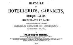 Accéder à la page "Histoire des hôtelleries, cabarets, hôtels garnis, restaurants et cafés, et des anciennes communautés et confreries d'hôteliers, de marchands de vins, de restaurateurs, de limonadiers, etc."