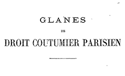 Accéder à la page "Glanes de droit coutumier parisien : extrait des travaux juridiques et économiques de l'Université de Rennes"