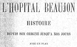 Accéder à la page "L'hôpital Beaujon : histoire depuis son origine jusqu'à nos jours - 1884"
