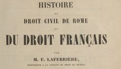 Accéder à la page "Laferrière, Firmin. Histoire du droit civil de Rome et du droit français (1846-1858)"