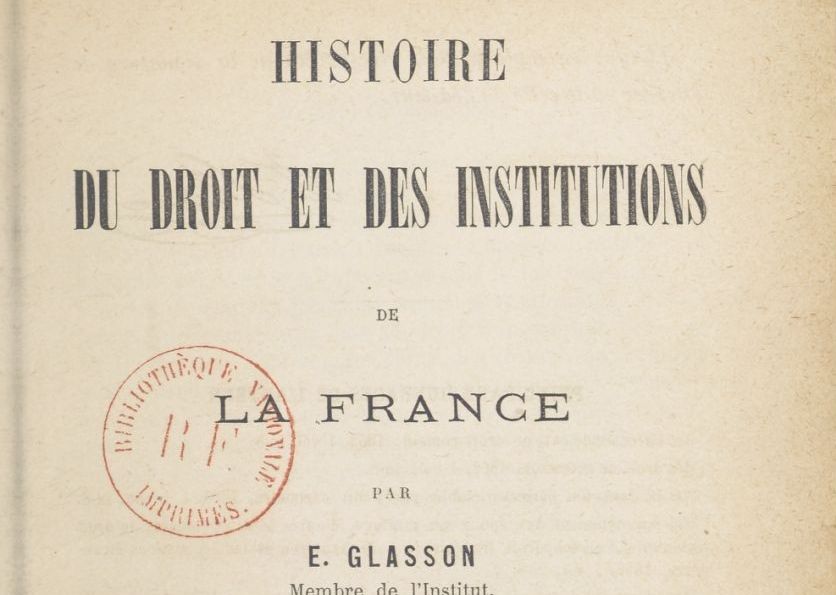 Accéder à la page "Glasson, Ernest. Histoire du droit et des institutions de la France (1887-1903)"