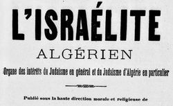 Accéder à la page "Israélite algérien (L') : organe des intérêts du judaïsme en général et du judaïsme d'Algérie en particulier"