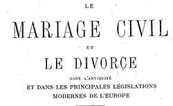 Glasson, Ernest. Le mariage civil et le divorce dans l'antiquité et dans les principales législations modernes de l'Europe : étude de législation comparée  (1880)