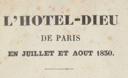 Accéder à la page "L'Hôtel-Dieu de Paris en juillet et en août 1830 : histoire de ce qui s'est passé dans cet hôpital pendant et après les trois grandes journées... - 1830 "