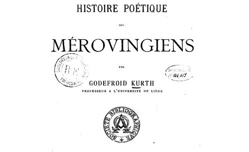 Accéder à la page "Godefroy Kurth, Histoire poétique des Mérovingiens (Paris : Picard, 1893)"
