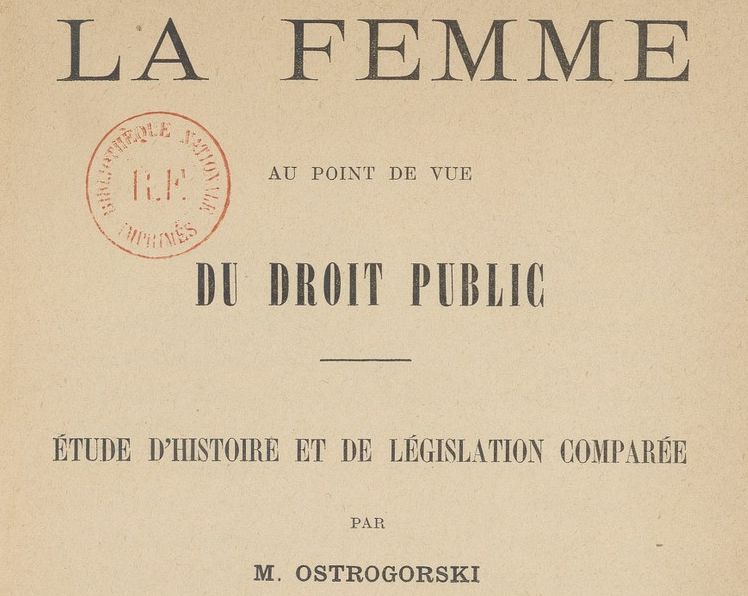 Accéder à la page "Ostrogorskiĭ, Moiseĭ Iakovlevitch. La Femme au point de vue du droit public, étude d'histoire et de législation comparée (1892)"