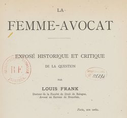 Accéder à la page "Frank, Louis. La Femme-avocat, exposé historique et critique de la question (1888)"