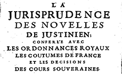 Accéder à la page "Jurisprudence des Novelles de Justinien, conférée avec les ordonnances royaux, les coutumes de France, et les décisions des cours souveraines"