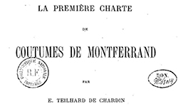 Accéder à la page "Première charte de coutumes de Montferrand par E. Teilhard de Chardin et Antoine Thomas, Toulouse, 1891 "