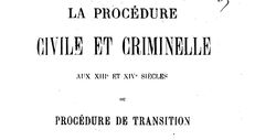 Accéder à la page "Tardif, Adolphe. La procédure civile et criminelle aux XIIIe et XIVe siècles : ou procédure de transition (1885)."