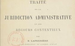 Accéder à la page "Laferrière, Édouard. Traité de la juridiction administrative et des recours contentieux"