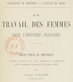 Accéder à la page "Vallier, Joseph.  Le travail des femmes dans l'industrie française : thèse pour le doctorat (1899)"