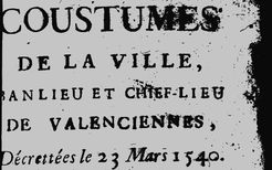 Accéder à la page "Coustumes de la ville, banlieue, et chief-lieu de Valenciennes : décrettées le 23 mars 1540"