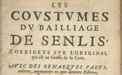Accéder à la page "Coustumes du bailliage de Senlis , corrigées sur l'original qui est au Greffe de la Cour. Avec des remarques particulères"