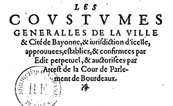 Accéder à la page "Coutumes générales de la ville et cité de Bayonne et jurisdiction d'icelle - 1576"
