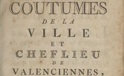 Accéder à la page "Les coutumes de la ville et chef-lieu de Valenciennes, homologuées les années 1540 et 1619"