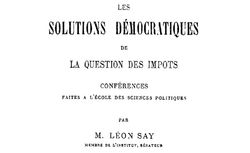 Accéder à la page "Say, Léon. Les solutions démocratiques de la question des impôts - 1886"