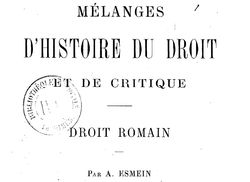 Accéder à la page "Esmein, Adhémar. Mélanges d'histoire du droit et de critique. Droit romain (1886) "