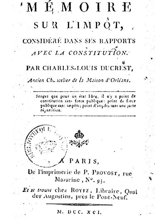Accéder à la page "Ducrest, Charles-Louis. Mémoire sur l'impôt, considéré dans ses rapports avec la constitution - 1791"