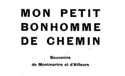 Accéder à la page "Mon petit bonhomme de chemin : souvenirs de Montmartre et d'Ailleurs"