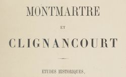 Accéder à la page "Montmartre et Clignancourt : études historiques"