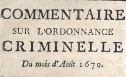 Accéder à la page "Jousse, Daniel. Nouveau commentaire sur l'ordonnance criminelle du mois d'août 1670"