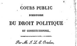 Accéder à la page "Ortolan, Joseph-Louis-Elzéar. Histoire générale du droit politique et constitutionnel des peuples de l'Europe…"