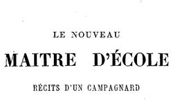 Accéder à la page "Le Nouveau Maître d’école (1865) – roman de village"