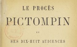 Le procès Pictompin et ses dix-huit audiences recueillies et mises en ordre par Eugène Chavette