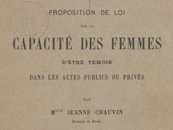 Accéder à la page "Chauvin, Jeanne. Proposition de loi sur la capacité des femmes d'être témoin dans les actes publics ou privés (1893)"