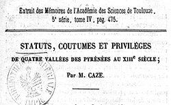 Accéder à la page "Statuts, coutumes et privilèges de quatre vallées des Pyrénées au XIIIe siècle, par M. Caze"