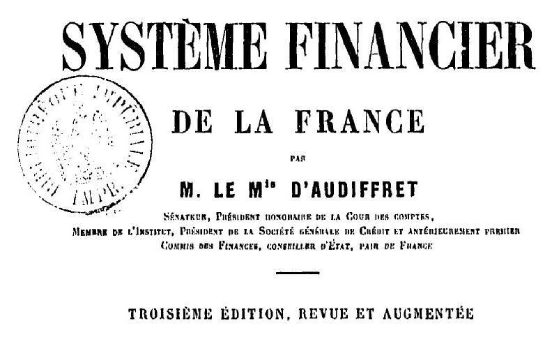 Accéder à la page "Audiffret, Gaston d'. Système financier de la France, 3e éd. - 1863-1870"