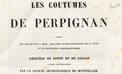 Accéder à la page "Coutumes de Perpignan : suivies des usages sur la dîme, des plus anciens privilèges de la ville, et de documents complémentaires"