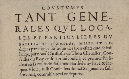 Accéder à la page "     Coustumes tant generales que locales et particulieres du bailliaige d'Amiens , mises et rédigées par escript de l'advis des trois estats... "
