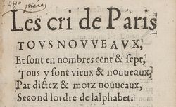 Accéder à la page "     Les cri de Paris tous nouveaux, et sont en nombres cent et sept, tous y sont vieux et nouveaux, par dictez et motz nouveaux, ...(1545)"