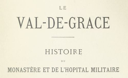 Accéder à la page "Le Val de Grâce : histoire du monastère et de l'hôpital militaire - 1888"