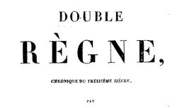 Double Règne, chronique du treizième siècle